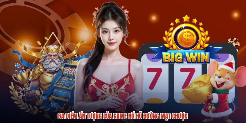 Ba điểm ấn tượng của game nổ hũ đường mạt chược