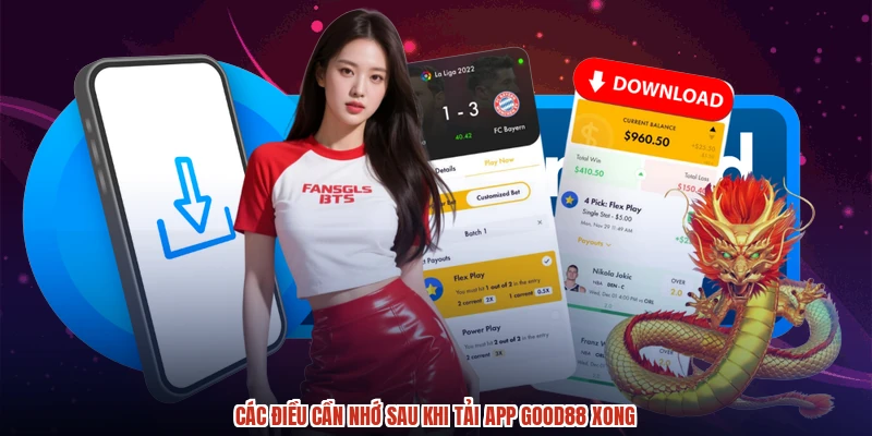 Các điều cần nhớ sau khi tải app GOOD88 xong Các điều cần nhớ sau khi tải app GOOD88 xong