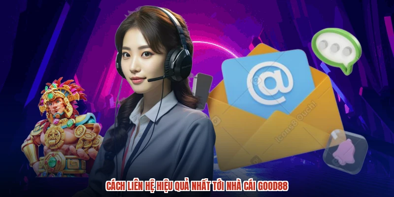Cách liên hệ hiệu quả nhất tới nhà cái GOOD88