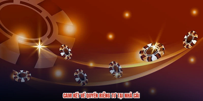 Cam kết về quyền riêng tư tại nhà cái Cam kết về quyền riêng tư tại nhà cái