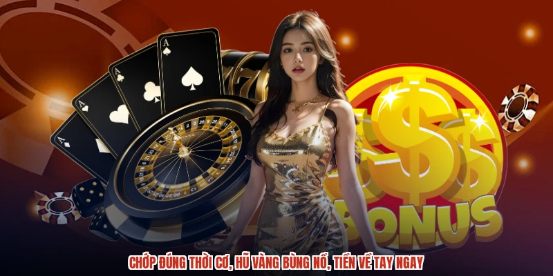 Chớp đúng thời cơ, hũ vàng bùng nổ, tiền về tay ngay