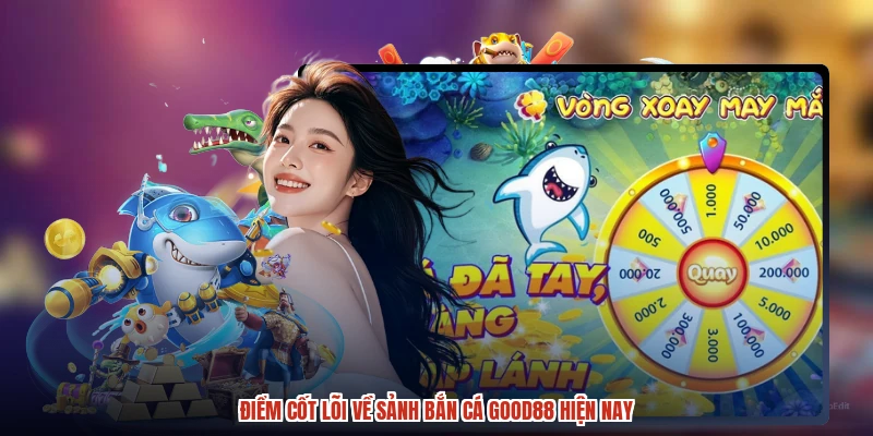 Điểm cốt lõi về sảnh bắn cá GOOD88 hiện nay Điểm cốt lõi về sảnh bắn cá GOOD88 hiện nay