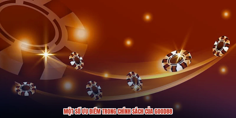 Một số ưu điểm trong chính sách của GOOD88 Một số ưu điểm trong chính sách của GOOD88