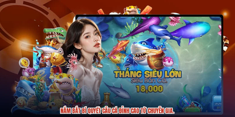 Nắm bắt bí quyết câu cá đỉnh cao từ chuyên gia.