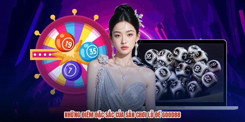 Những điểm đặc sắc của sân chơi lô đề GOOD88 Những điểm đặc sắc của sân chơi lô đề GOOD88