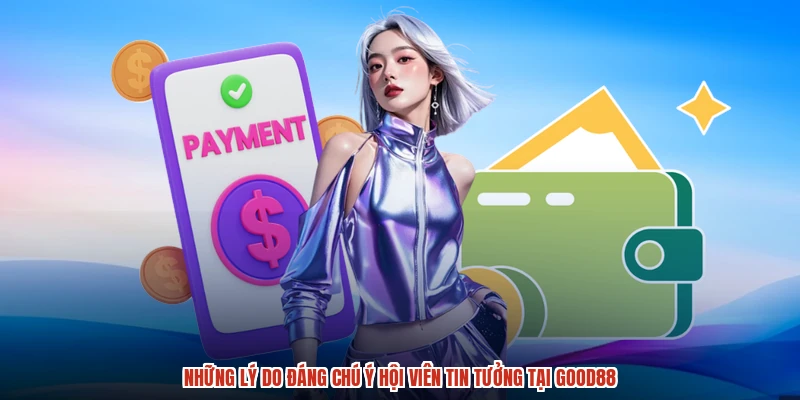 Những lý do đáng chú ý hội viên tin tưởng tại GOOD88 Những lý do đáng chú ý hội viên tin tưởng tại GOOD88