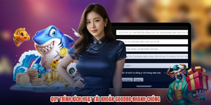 Quy trình kích hoạt tài khoản GOOD88 nhanh chóng Quy trình kích hoạt tài khoản GOOD88 nhanh chóng